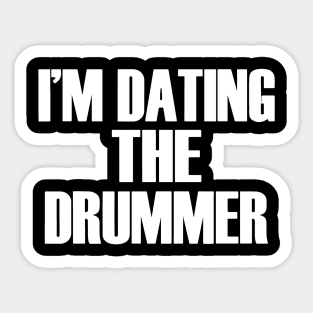 I'm Dating The Drummer - Funny Band Fan Quote Sticker